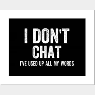 I Don'T Chat I'Ve Used Up All My Words Posters and Art